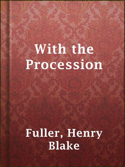 Title details for With the Procession by Henry Blake Fuller - Available